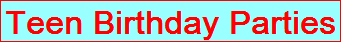 Teen Birthday Parties